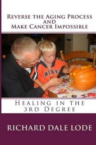 Cover of Reverse the Aging Process and Make Cancer Impossible