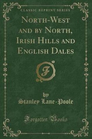 Cover of North-West and by North, Irish Hills and English Dales (Classic Reprint)