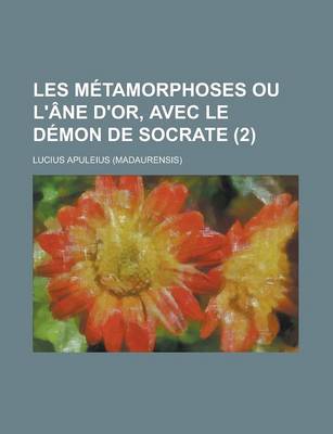 Book cover for Les Metamorphoses Ou L'Ane D'Or, Avec Le Demon de Socrate (2 )