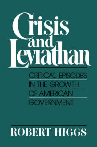 Cover of Crisis and Leviathan : Critical Episodes in the Growth of American Government