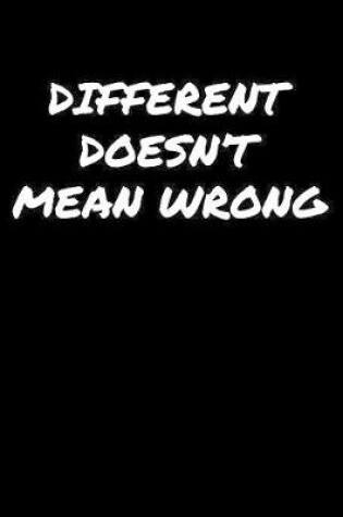 Cover of Different Doesn�t Mean Wrong