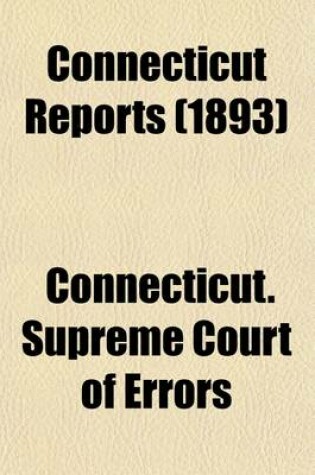 Cover of Connecticut Reports (Volume 62); Containing Cases Argued and Determined in the Supreme Court of Errors