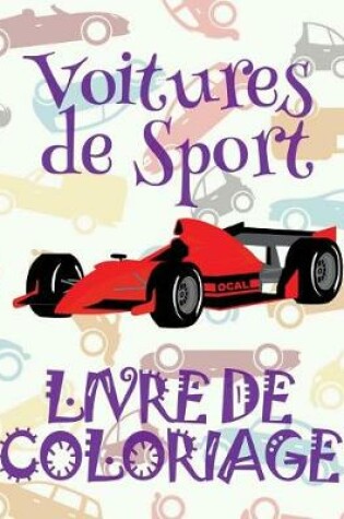 Cover of &#9996; Voitures de Sport &#9998; Mon Premier Livre de Coloriage la Voiture &#9998; Livre de Coloriage 4 ans &#9997; Livre de Coloriage enfant 4 ans