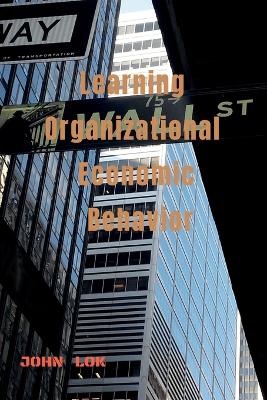 Book cover for Learning Organizational Economic Behavior