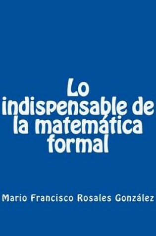 Cover of Lo Indispensable de La Matematica Formal