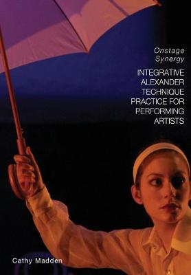 Book cover for Integrative Alexander Technique Practice for Performing Artists