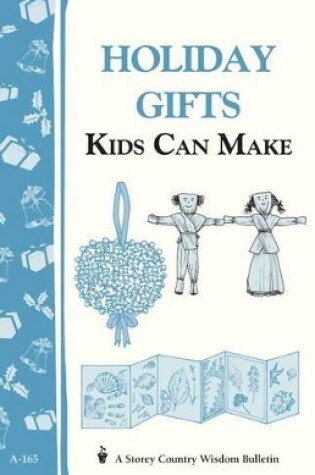 Cover of Holiday Gifts Kids Can Make: Storey's Country Wisdom Bulletin  A.165