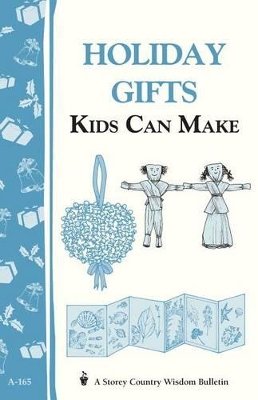 Book cover for Holiday Gifts Kids Can Make: Storey's Country Wisdom Bulletin  A.165