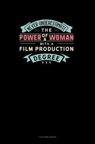 Cover of Never Underestimate The Power Of A Woman With A Film Production Degree