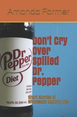 Cover of Don't Cry Over Spilled Dr. Pepper