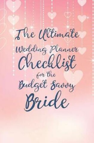 Cover of The Ultimate Wedding Planner Checklist for the Budget Savvy Bride