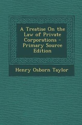 Cover of A Treatise on the Law of Private Corporations - Primary Source Edition