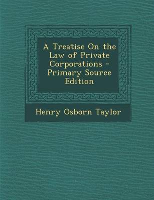 Book cover for A Treatise on the Law of Private Corporations - Primary Source Edition