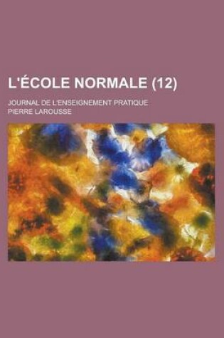 Cover of L'Ecole Normale; Journal de L'Enseignement Pratique (12 )
