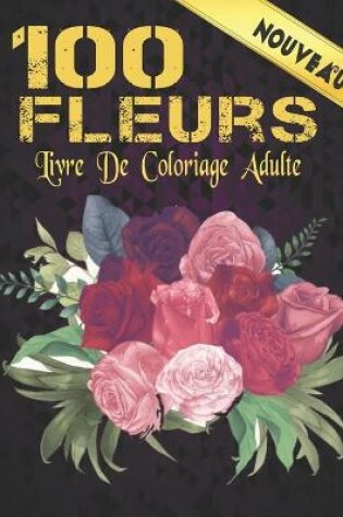 Cover of Livre Coloriage Adulte 100 Fleurs
