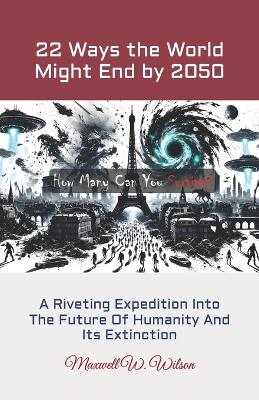 Book cover for 22 Ways the World Might End by 2050