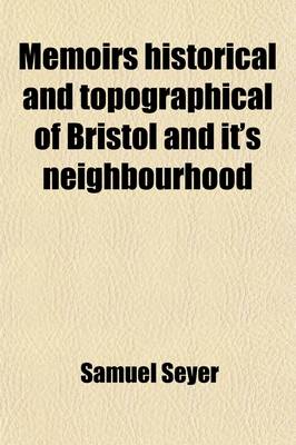 Book cover for Memoirs Historical and Topographical of Bristol and Its Neighbourhood, (Volume 1); From the Earliest Period Down to the Present Time