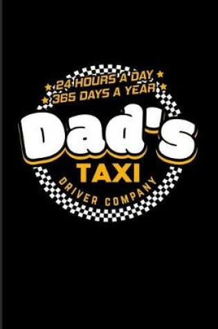 Cover of Dad's Taxi Driver Company 24 Hours A Day 365 Days A Year