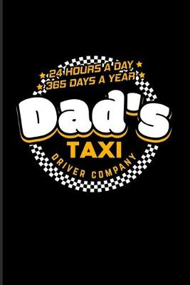 Book cover for Dad's Taxi Driver Company 24 Hours A Day 365 Days A Year