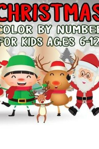Cover of Christmas Color by Number for Kids Ages 6-12