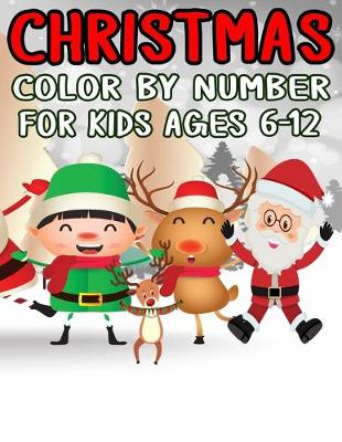 Book cover for Christmas Color by Number for Kids Ages 6-12