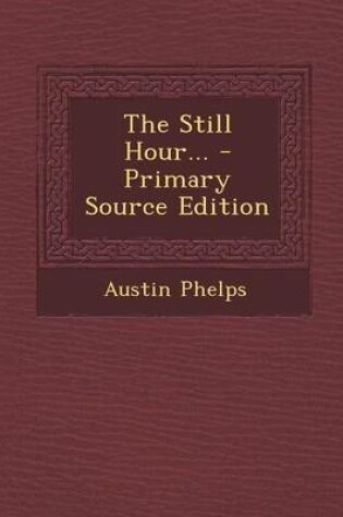 Cover of The Still Hour... - Primary Source Edition