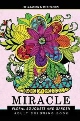 Cover of Miracle Floral Bouquets and Garden