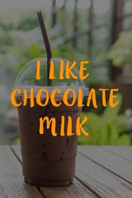 Book cover for I Like Chocolate Milk
