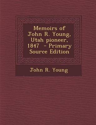 Book cover for Memoirs of John R. Young, Utah Pioneer, 1847 - Primary Source Edition