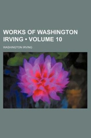 Cover of Works of Washington Irving (Volume 10)