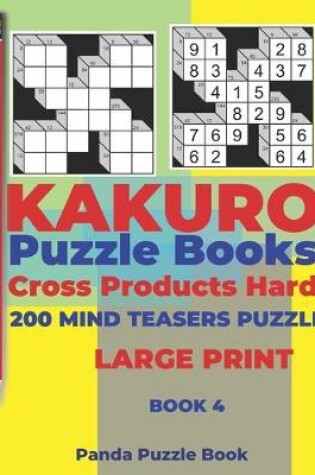 Cover of Kakuro Puzzle Book Hard Cross Product - 200 Mind Teasers Puzzle - Large Print - Book 4