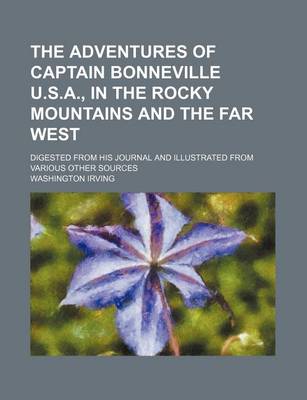 Book cover for The Adventures of Captain Bonneville U.S.A., in the Rocky Mountains and the Far West; Digested from His Journal and Illustrated from Various Other Sources