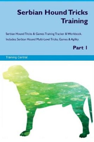 Cover of Serbian Hound Tricks Training Serbian Hound Tricks & Games Training Tracker & Workbook. Includes