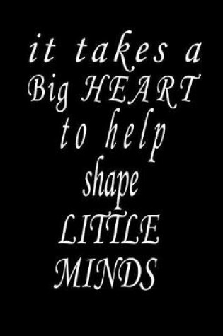 Cover of It Takes a Big Heart to Help Shape Little Minds