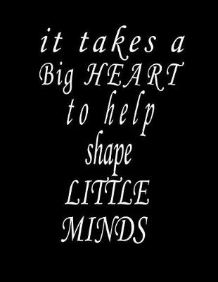 Book cover for It Takes a Big Heart to Help Shape Little Minds