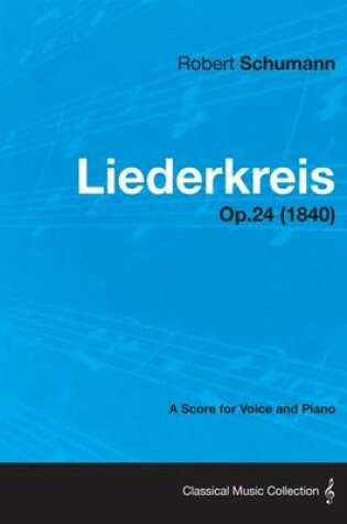 Cover of Liederkreis - A Score for Voice and Piano Op.24 (1840)