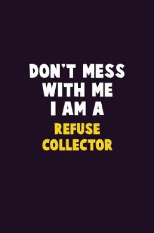 Cover of Don't Mess With Me, I Am A Refuse Collector