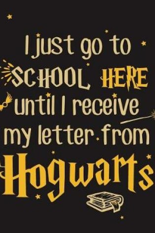 Cover of I Just Go to School Here Until I Receive My Letter Form Hogwarts