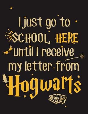 Book cover for I Just Go to School Here Until I Receive My Letter Form Hogwarts