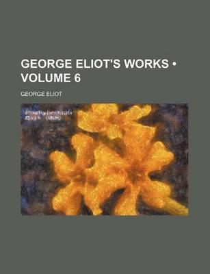 Book cover for George Eliot's Works (Volume 6)