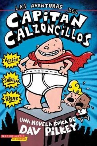 Cover of Las Aventuras del Capitán Calzoncillos: Spanish Language Edition of the Adventures of Captain Underpants (Captain Underpants #1)