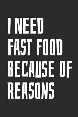 Book cover for I Need Fast Food Because Of Reasons