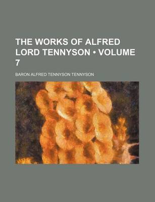 Book cover for The Works of Alfred Lord Tennyson (Volume 7)