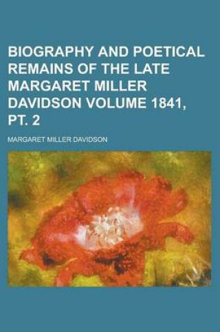 Cover of Biography and Poetical Remains of the Late Margaret Miller Davidson Volume 1841, PT. 2