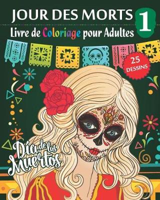 Book cover for Jour des morts 1 - Livre de Coloriage pour Adultes