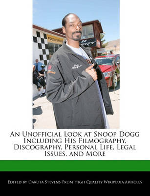 Book cover for An Unofficial Look at Snoop Dogg Including His Filmography, Discography, Personal Life, Legal Issues, and More