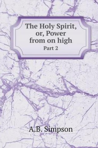 Cover of The Holy Spirit, or, Power from on high Part 2