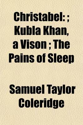 Book cover for Christabel;; Kubla Khan, a Vison; The Pains of Sleep