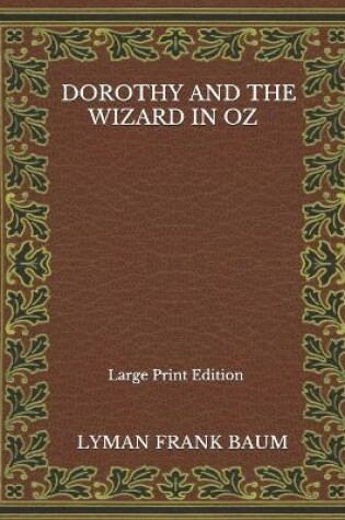 Cover of Dorothy And The Wizard In Oz - Large Print Edition