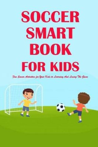 Cover of Soccer Smarts Book for Kids